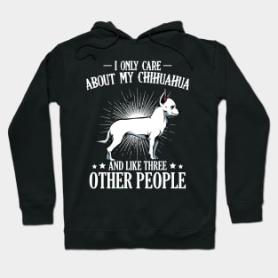 I Only Care About My Chihuahua - Dog Lover Saying Hoodie